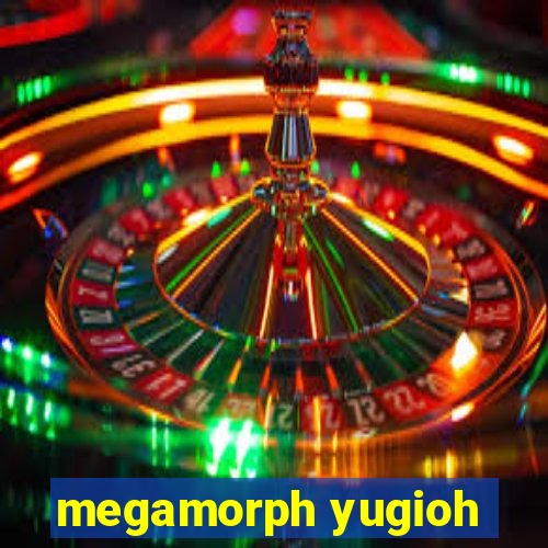 megamorph yugioh