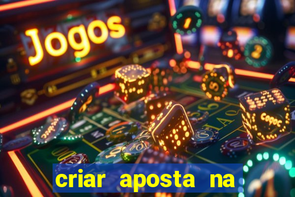 criar aposta na bet nacional