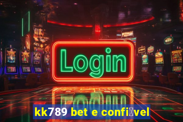 kk789 bet e confi谩vel