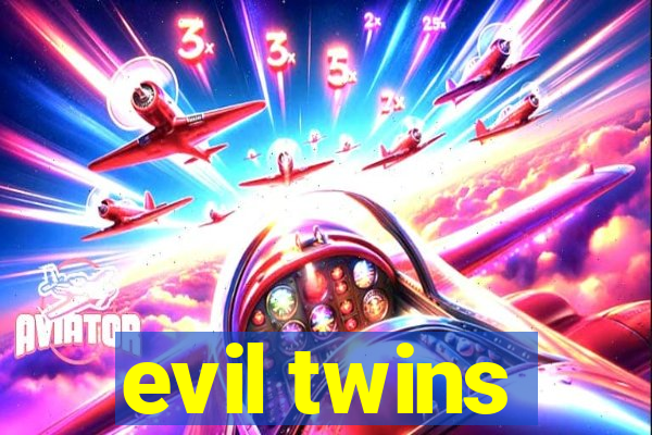 evil twins