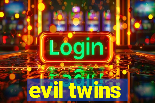 evil twins