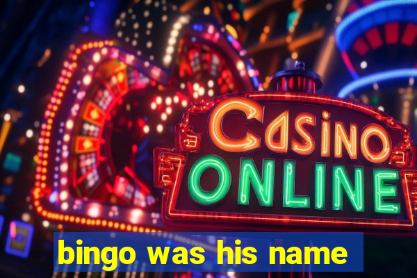 bingo was his name