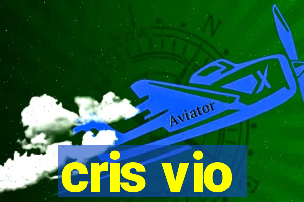 cris vio