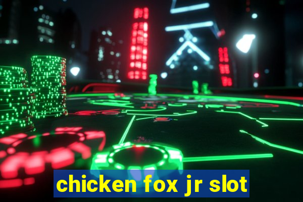 chicken fox jr slot