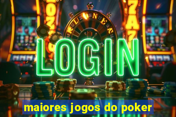 maiores jogos do poker