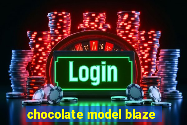 chocolate model blaze