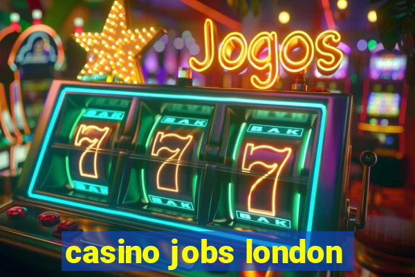 casino jobs london