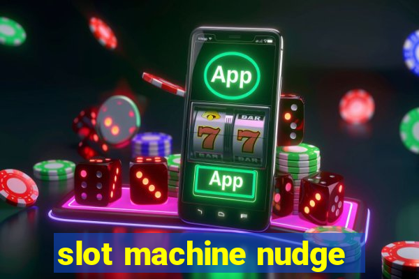 slot machine nudge