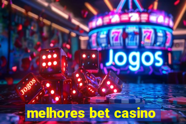 melhores bet casino