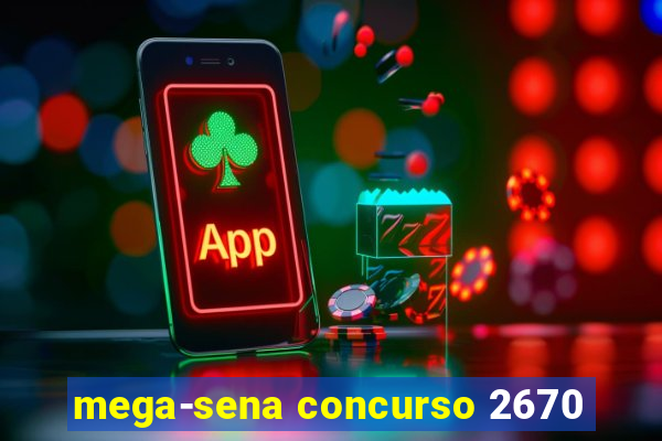 mega-sena concurso 2670