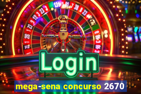 mega-sena concurso 2670