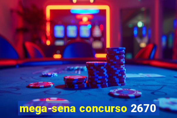 mega-sena concurso 2670