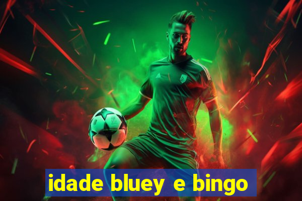 idade bluey e bingo