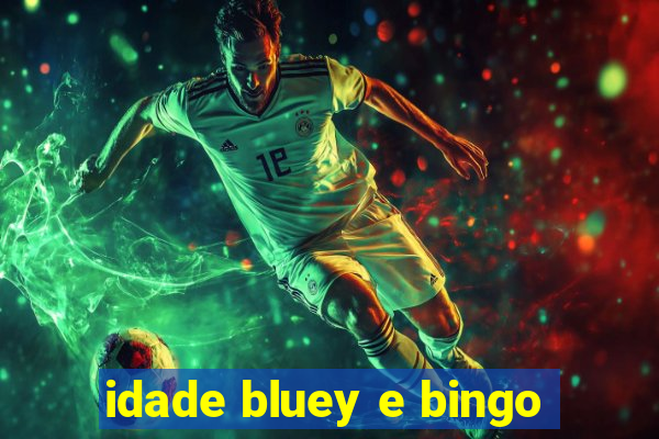 idade bluey e bingo