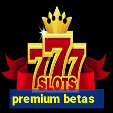 premium betas