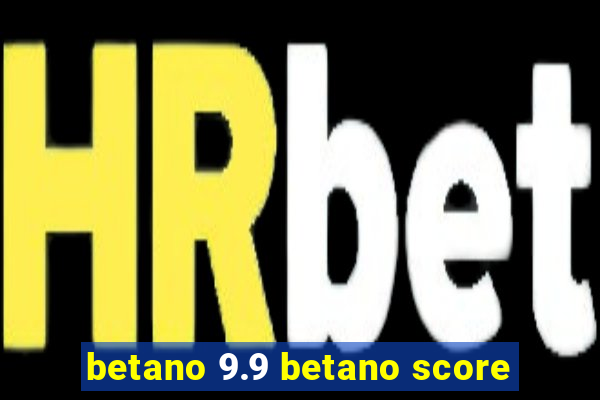 betano 9.9 betano score