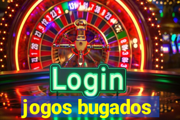 jogos bugados