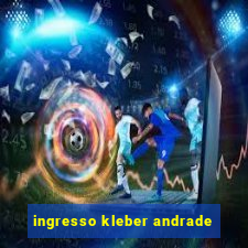 ingresso kleber andrade