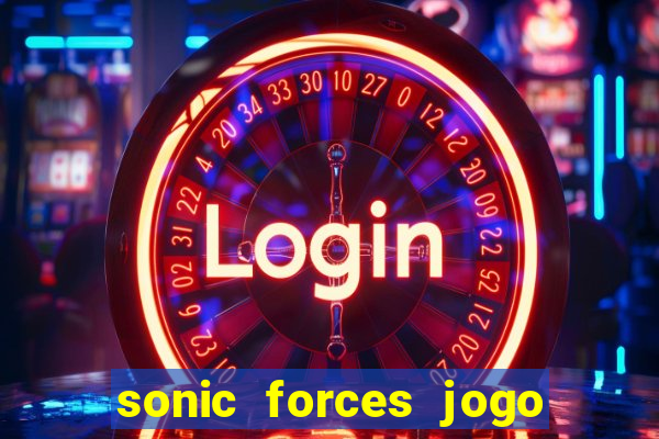 sonic forces jogo de corrida dinheiro infinito