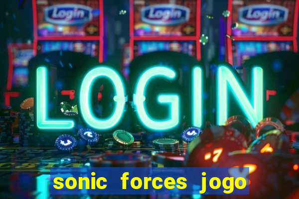 sonic forces jogo de corrida dinheiro infinito