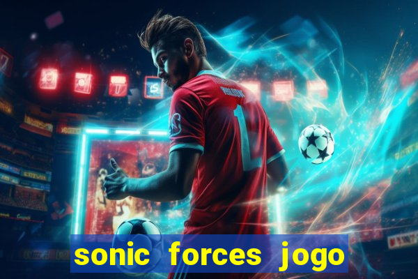 sonic forces jogo de corrida dinheiro infinito