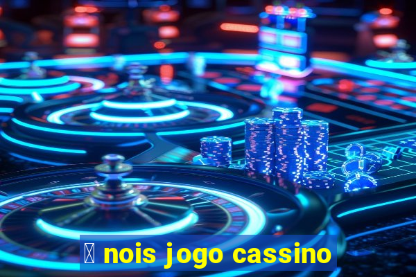 茅 nois jogo cassino