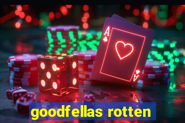 goodfellas rotten