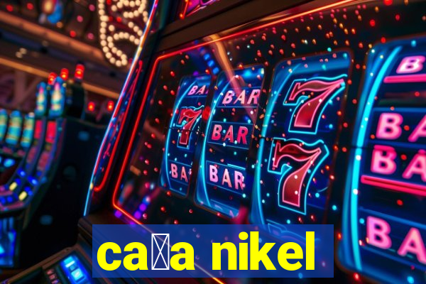 ca莽a nikel