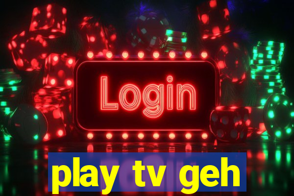 play tv geh