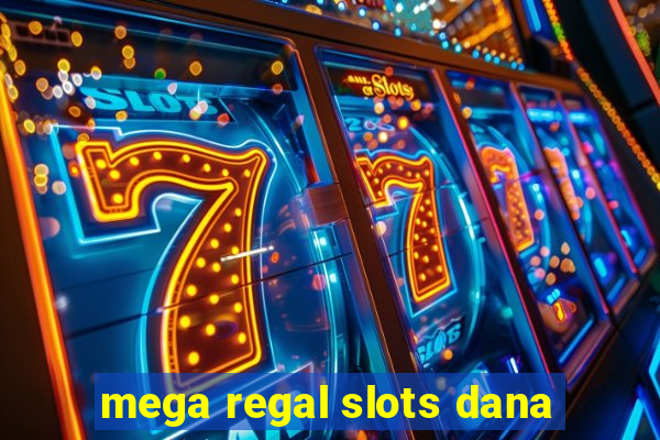 mega regal slots dana