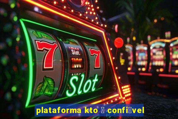 plataforma kto 茅 confi谩vel