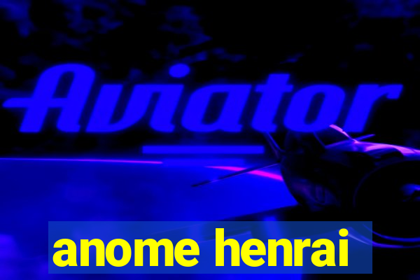 anome henrai