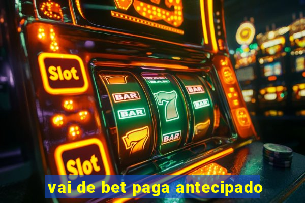 vai de bet paga antecipado