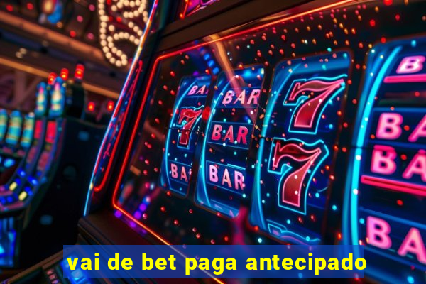 vai de bet paga antecipado