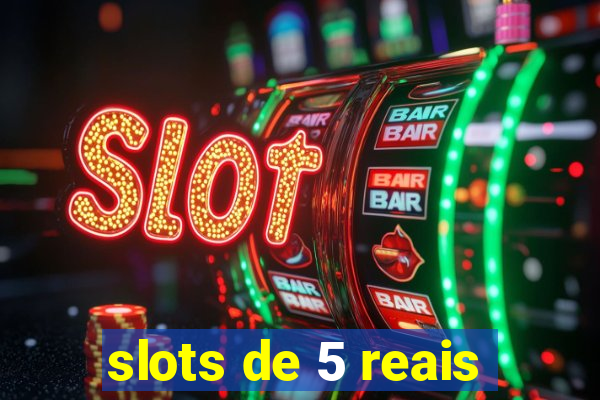 slots de 5 reais