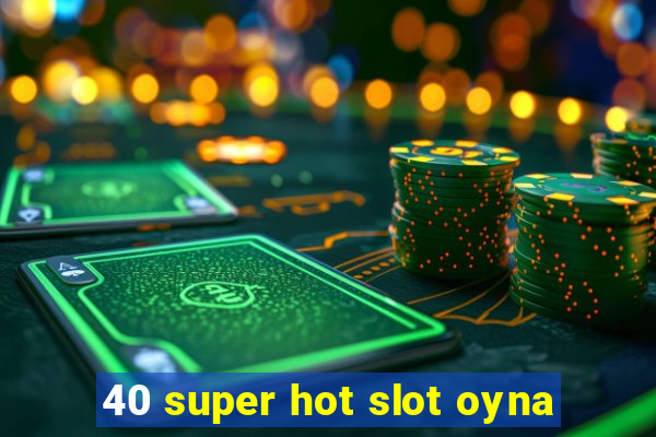 40 super hot slot oyna