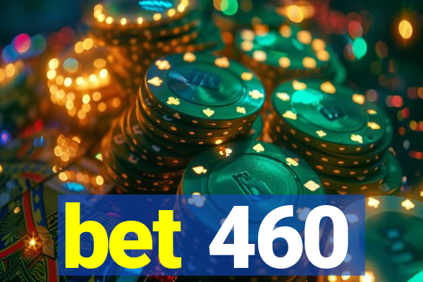 bet 460