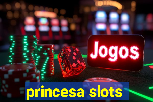 princesa slots