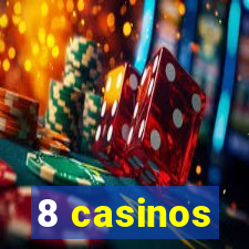 8 casinos