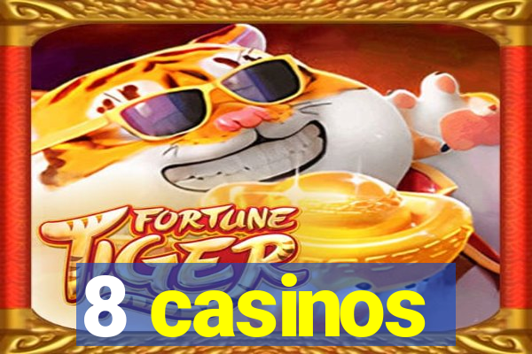 8 casinos