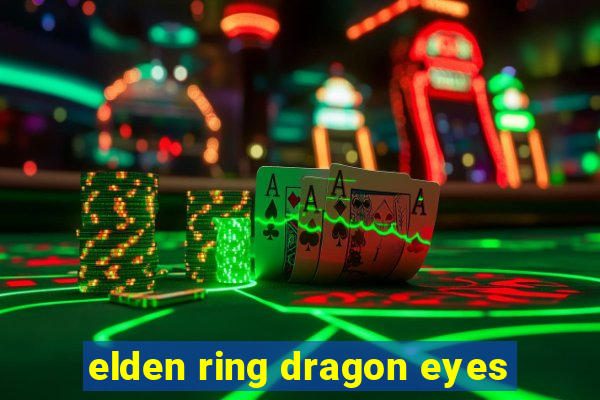 elden ring dragon eyes