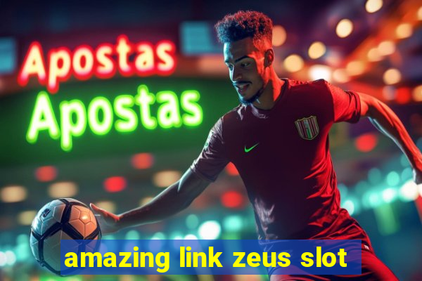 amazing link zeus slot