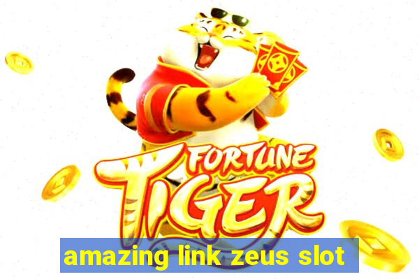 amazing link zeus slot