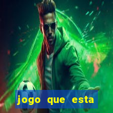 jogo que esta ganhando dinheiro