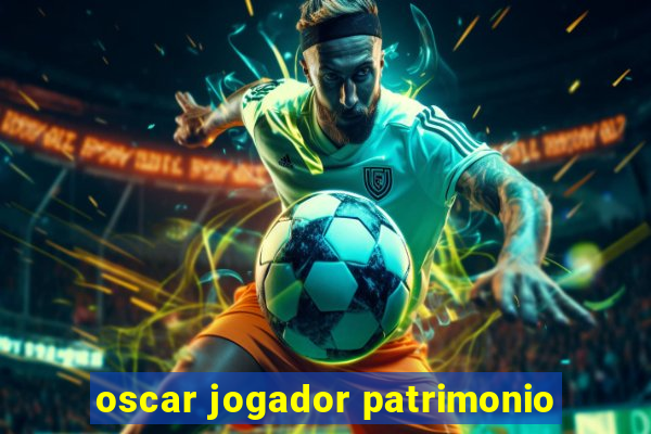 oscar jogador patrimonio