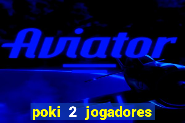 poki 2 jogadores fogo e água