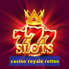 casino royale rotten