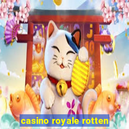 casino royale rotten