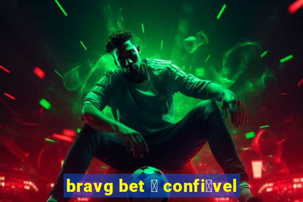 bravg bet 茅 confi谩vel