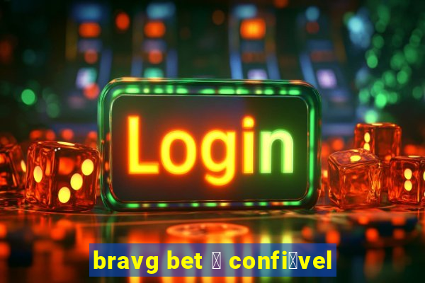 bravg bet 茅 confi谩vel